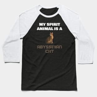 My Spirit Animal is a Abyssinian Cat Baseball T-Shirt